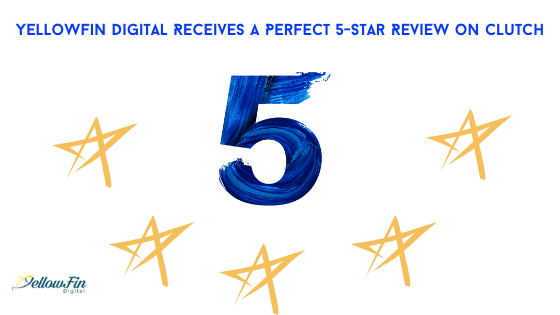 YellowFin Digital Receives a Perfect 5-Star Review on Clutch