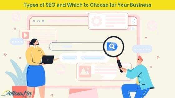 Types of SEO and Which to Choose for Your Business