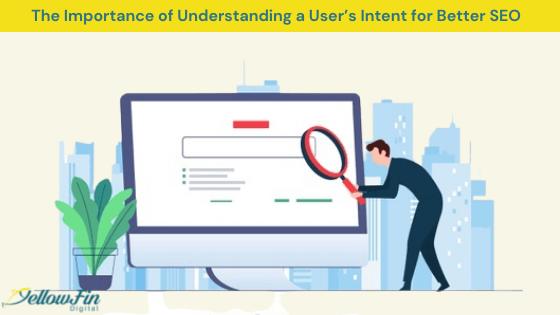 The Importance of Understanding a User’s Intent for Better SEO